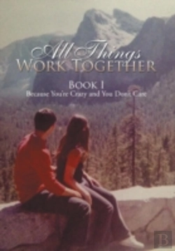 Bertrand.pt - All Things Work Together: Book I Because You'Re Crazy And You Don'T Care