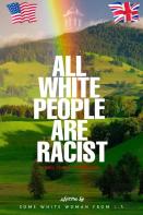 All White People Are Racist (Well 75-80% Of Them Are)