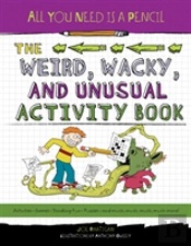 All You Need Is A Pencil: The Weird, Wacky, And Unusual Activity Book