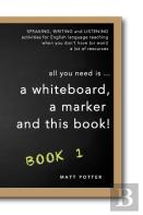 All You Need Is A Whiteboard, A Marker And This Book - Book 1