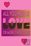 All You Need Is Love Or More Chocolate