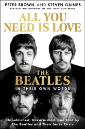 All You Need Is Love: The Beatles In Their Own Words