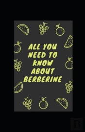 All You Need To Know About Berberine