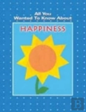 All You Wanted To Know About Happiness