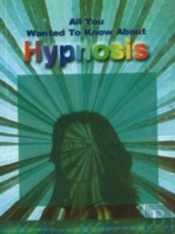 ALL YOU WANTED TO KNOW ABOUT HYPNOSIS