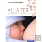 Allaiter ; Comment Choisir Pour Bébé Ce Qu'Il Y A De Mieux