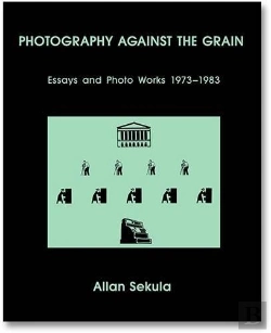 Bertrand.pt - Allan Sekula Photography Against The Grain  : Essays And Photo Works 1973-1983 /Anglais