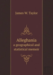 Alleghania A Geographical And Statistical Memoir