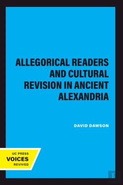 Bertrand.pt - Allegorical Readers And Cultural Revision In Ancient Alexandria