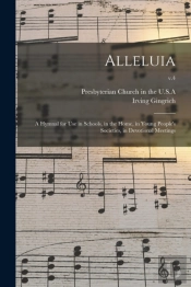 Alleluia : A Hymnal For Use In Schools,