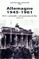 Allemagne 1945-1961 Tome 1 ; De La ''Catastrophe'' À La Construction Du Mur