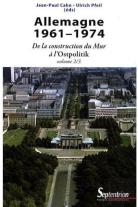 Allemagne 1961-1974 : De La Construction Du Mur À L''Ostpolitik
