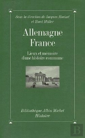 Allemagne-France ; Lieux Et Mémoire D'Une Histoire Commune