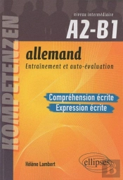 Allemand. Entraînement Et Auto-Évaluation. Compréhension Écrite Et Expression Écrite. Niveau Intermédiaire A2-B1. Compétences Cecrl. Entraînement Et Autoévaluation