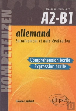 Bertrand.pt - Allemand. Entraînement Et Auto-Évaluation. Compréhension Écrite Et Expression Écrite. Niveau Intermédiaire A2-B1. Compétences Cecrl. Entraînement Et Autoévaluation