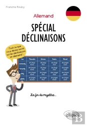 Allemand ; Spécial Déclinaisons ; Tout Ce Que Vous Devez Savoir Sur Les Déclinaisons En Allemand ! ; La Fin Du Mystère