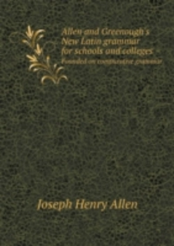 Bertrand.pt - Allen And Greenough'S New Latin Grammar For Schools And Colleges Founded On Comparative Grammar
