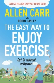 Allen Carr'S Easy Way To Enjoy Exercise