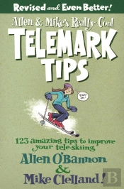 Allen & Mike'S Really Cool Telemark Tips, Revised And Even Better!