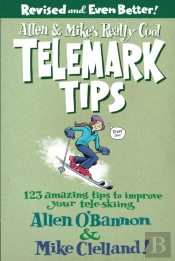 Allen & Mike'S Really Cool Telemark Tips, Revised And Even Better!