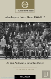 Allen Leeper'S Letters Home, 1908-1912: An Irish-Australian At Edwardian Oxford: Volume 67