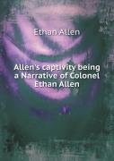 Allen'S Captivity Being A Narrative Of Colonel Ethan Allen