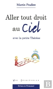 Aller Tout Droit Au Ciel Avec La Petite Thérèse