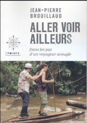 Aller Voir Ailleurs ; Dans Les Pas D'Un Voyageur Aveugle