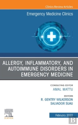Bertrand.pt - Allergy, Inflammatory, And Autoimmune Disorders In Emergency Medicine, An Issue Of Emergency Medicine Clinics Of North America, E-Book