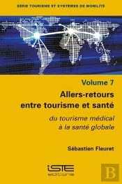 Allers-Retours Entre Tourisme Et Santé ; Du Tourisme Médical À La Santé Globale