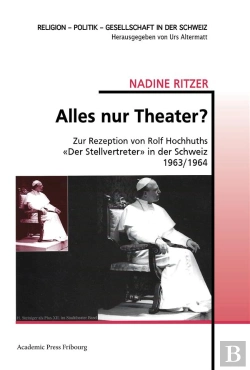 Bertrand.pt - Alles Nur Theater? - Zur Rezeption Von Rolf Hochhuths  Der Stellvertreter  In Der Schweiz 1963/1964