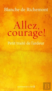 Allez, Courage ! Petit Traité De L'Ardeur