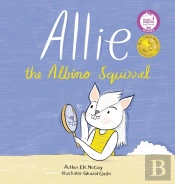 Allie The Albino Squirrel (Mom'S Choice Award(R) Gold Medal Recipient)