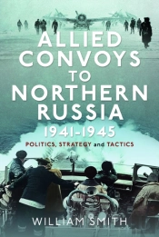 Allied Convoys To Northern Russia, 1941â€“1945