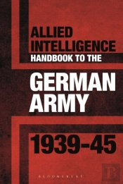 Allied Intelligence Handbook To The German Army 1939â€“45