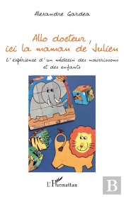 Allo Docteur, Ici La Maman De Julien ; L'Expérience D'Un  Medecin Des Nourrissons Et Des Enfants