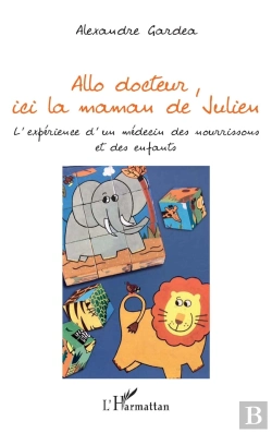 Bertrand.pt - Allo Docteur, Ici La Maman De Julien ; L'Expérience D'Un  Medecin Des Nourrissons Et Des Enfants