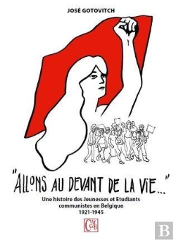 Bertrand.pt - Allons Au-Devant De La Vie - Une Histoire Des Jeunesses Et Etudiants Communistes En Belgique, 1921-1