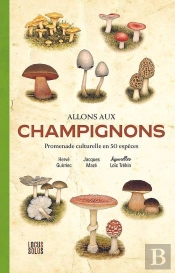 Allons Aux Champignons : Promenade Culturelle En 50 Espèces