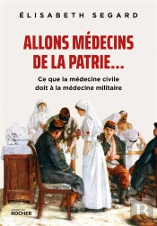 Allons Médecins De La Patrie... : Ce Que La Médecine Civile Doit À La Médecine Militaire