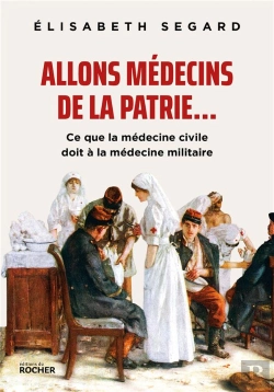 Bertrand.pt - Allons Médecins De La Patrie... : Ce Que La Médecine Civile Doit À La Médecine Militaire