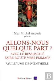 Allons-Nous Quelque Part ? Avec Le Ressucité Faire Route Vers Emmaüs