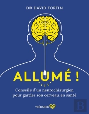 Allume ! Conseils D'Un Neurochirurgien Pour Garder Son Cerveau En Santé !