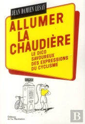 Allumer La Chaudière ; Dico Savoureux Des Expressions Du Cyclisme
