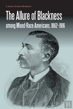 Bertrand.pt - Allure Of Blackness Among Mixed-Race Americans, 1862-1916