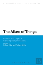 Allure Of Things: Process And Object In Contemporary Philosophy