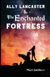Ally Lancaster And The Enchanted Fortress