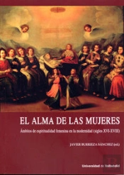 Alma De Las Mujeres, El. Ámbitos De Espiritualidad Femenina En La Modernidad (Siglos Xvi-Xviii)