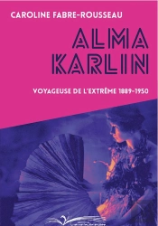 Alma Karlin : Voyageuse De L'Extrême 1889-1950