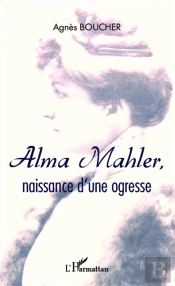 Alma Mahler, Naissance D'Une Ogresse